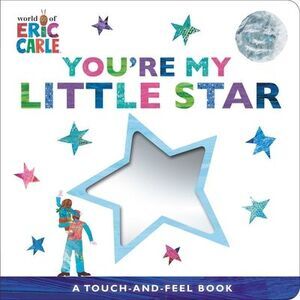 You're My Little Star: A Touch-And-Feel Book -- Eric Carle